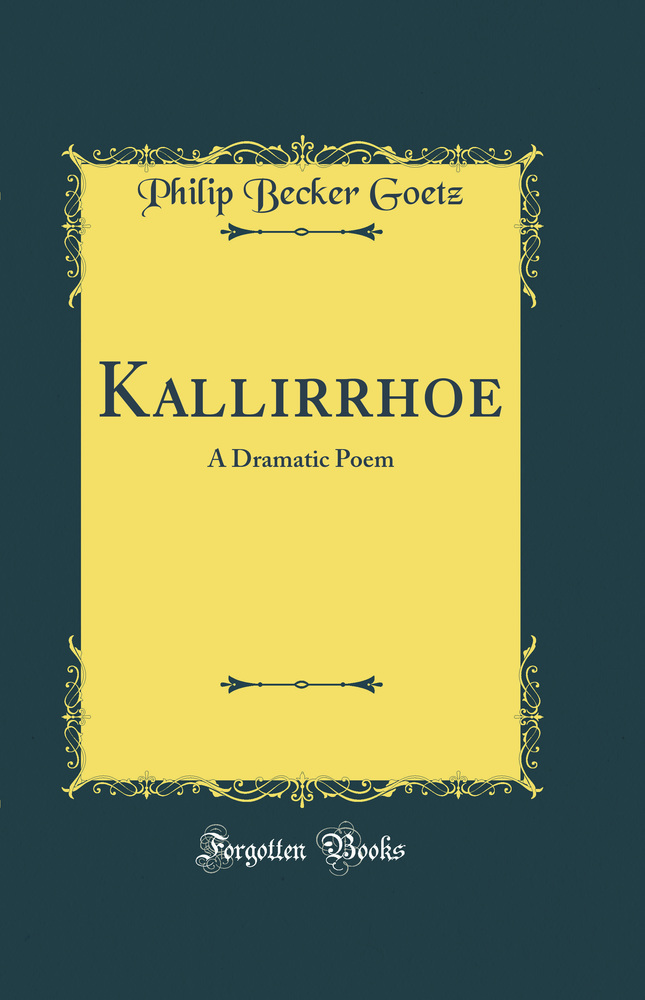 Kallirrhoe: A Dramatic Poem (Classic Reprint)