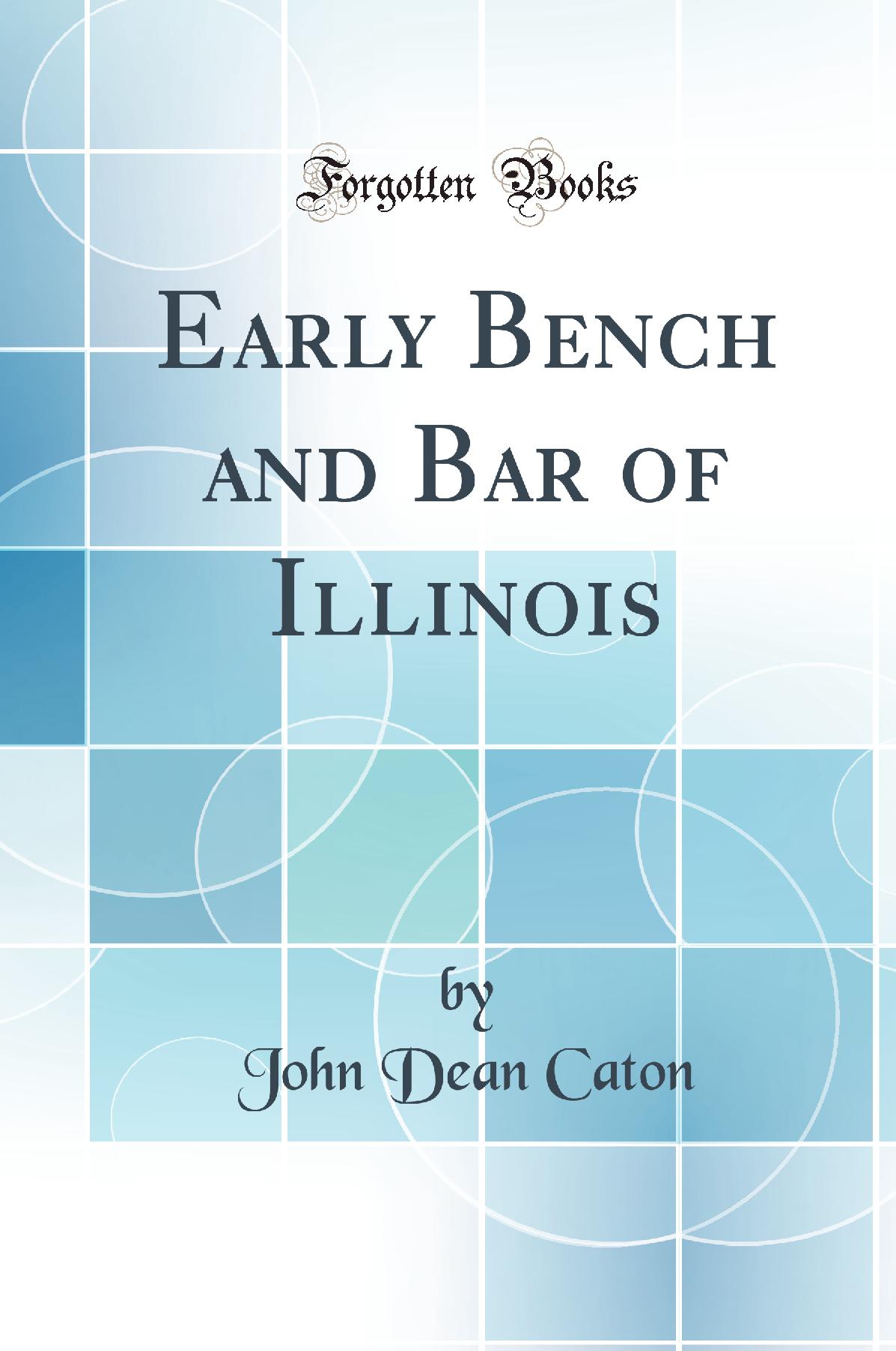 Early Bench and Bar of Illinois (Classic Reprint)