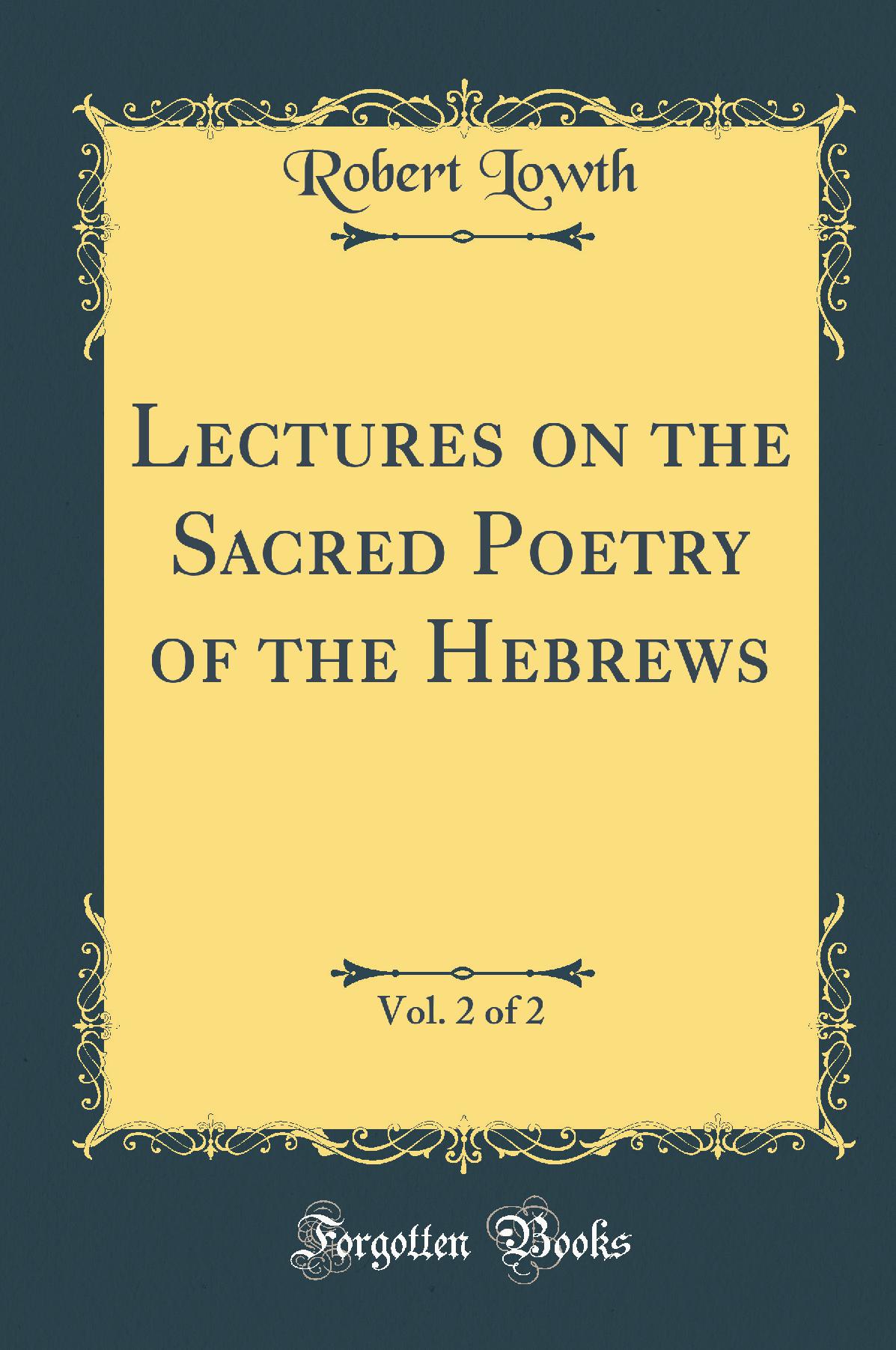 Lectures on the Sacred Poetry of the Hebrews, Vol. 2 of 2 (Classic Reprint)