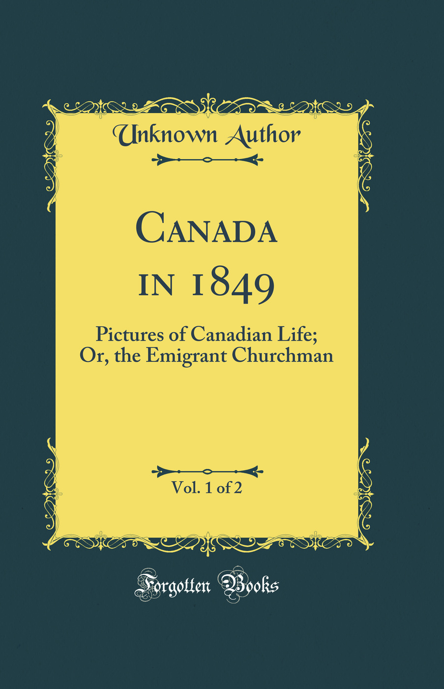 Canada in 1849, Vol. 1 of 2: Pictures of Canadian Life; Or, the Emigrant Churchman (Classic Reprint)