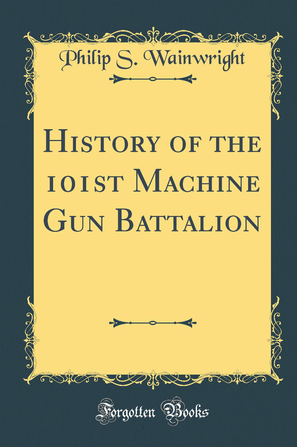 History of the 101st Machine Gun Battalion (Classic Reprint)