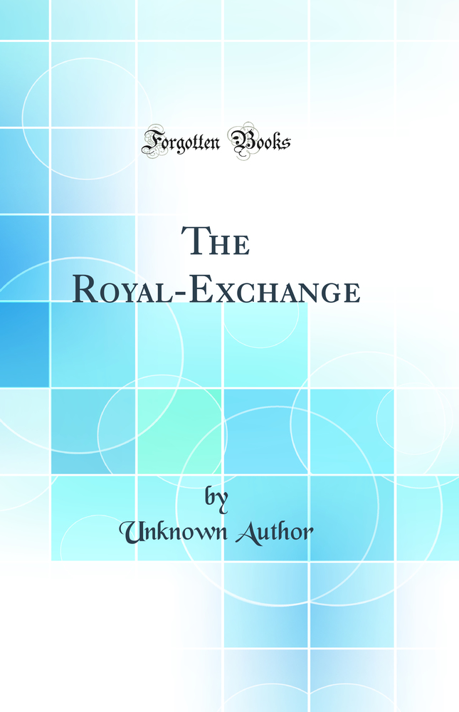 The Royal-Exchange (Classic Reprint)