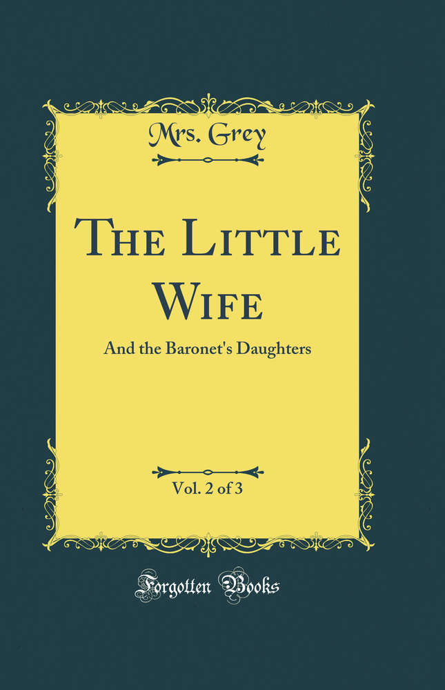 The Little Wife, Vol. 2 of 3: And the Baronet's Daughters (Classic Reprint)