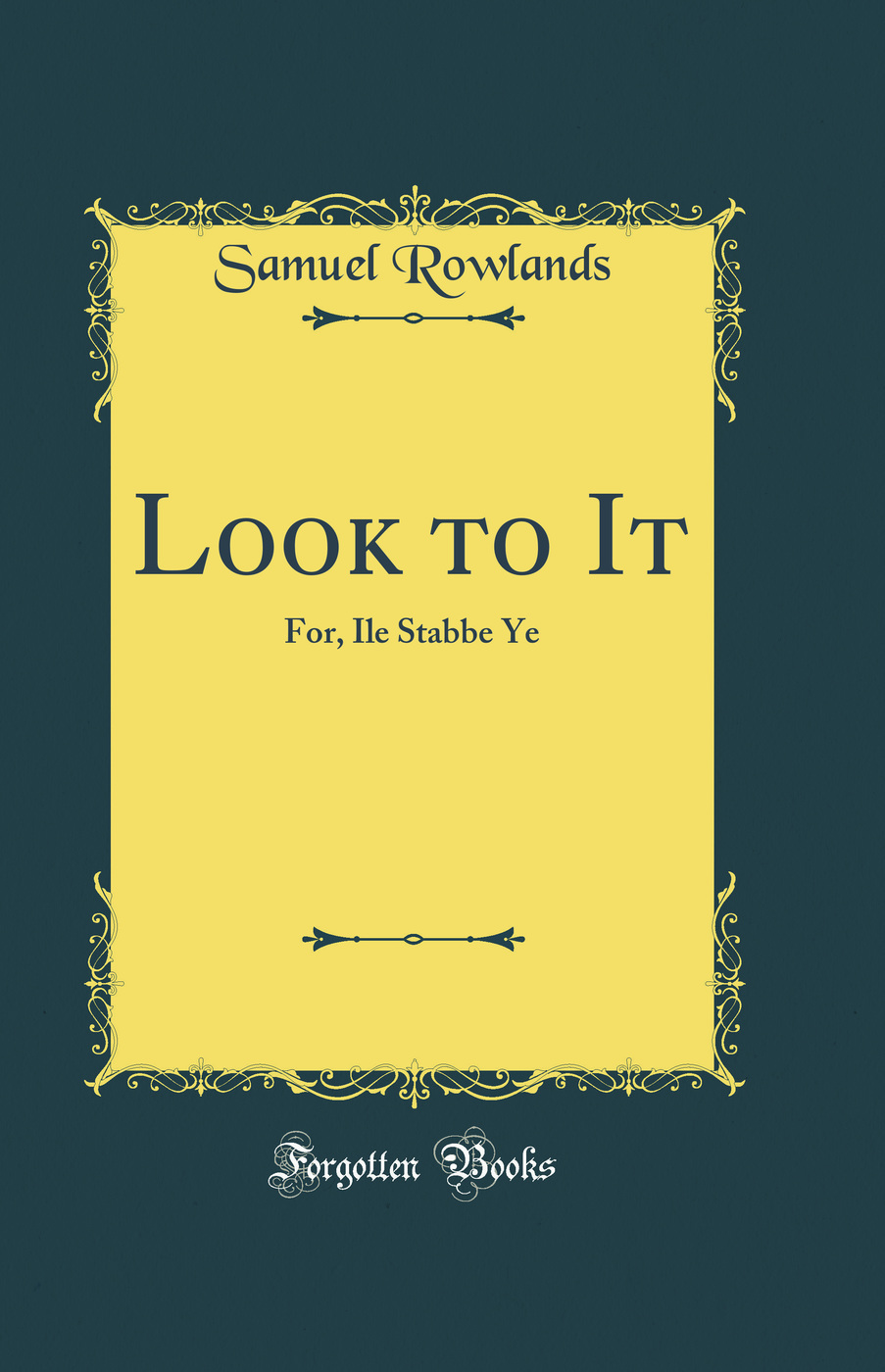 Look to It: For, Ile Stabbe Ye (Classic Reprint)