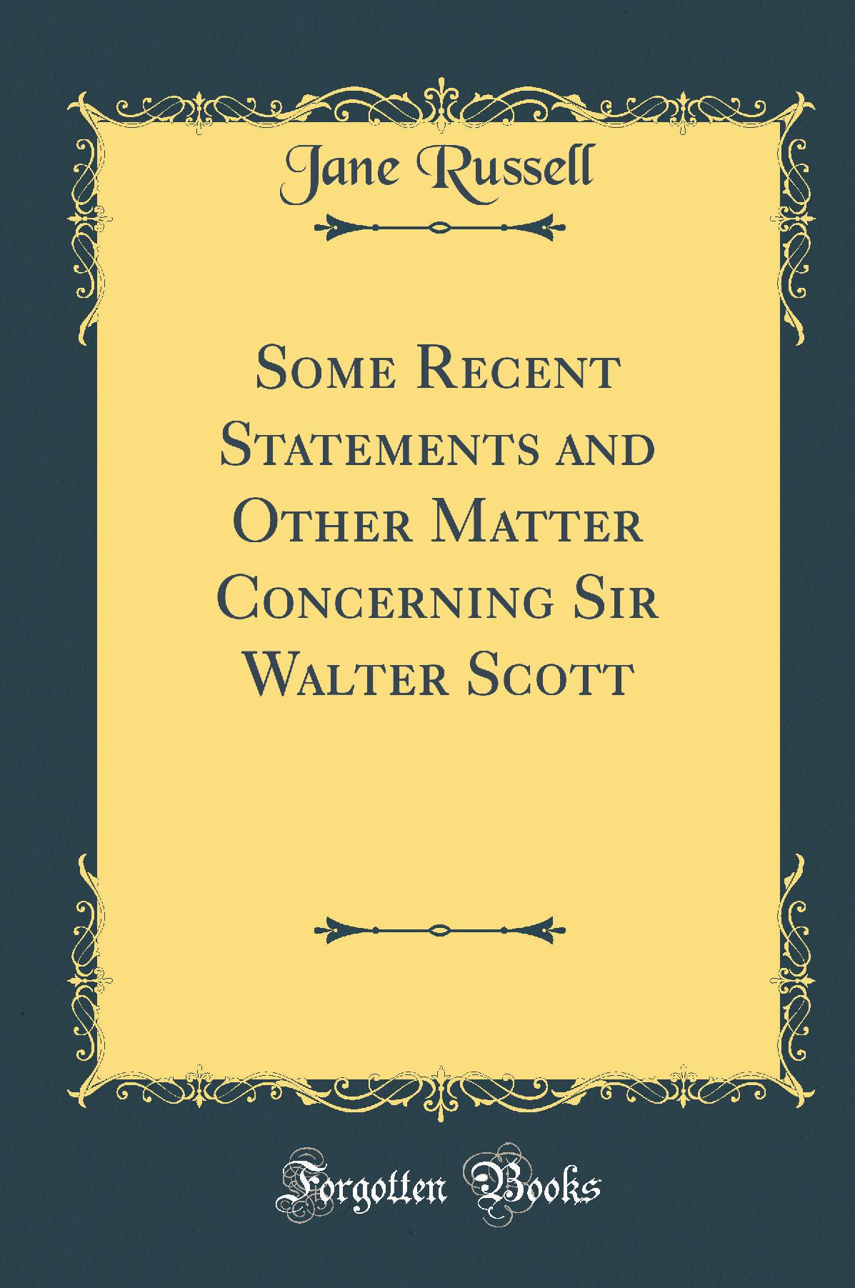 Some Recent Statements and Other Matter Concerning Sir Walter Scott (Classic Reprint)