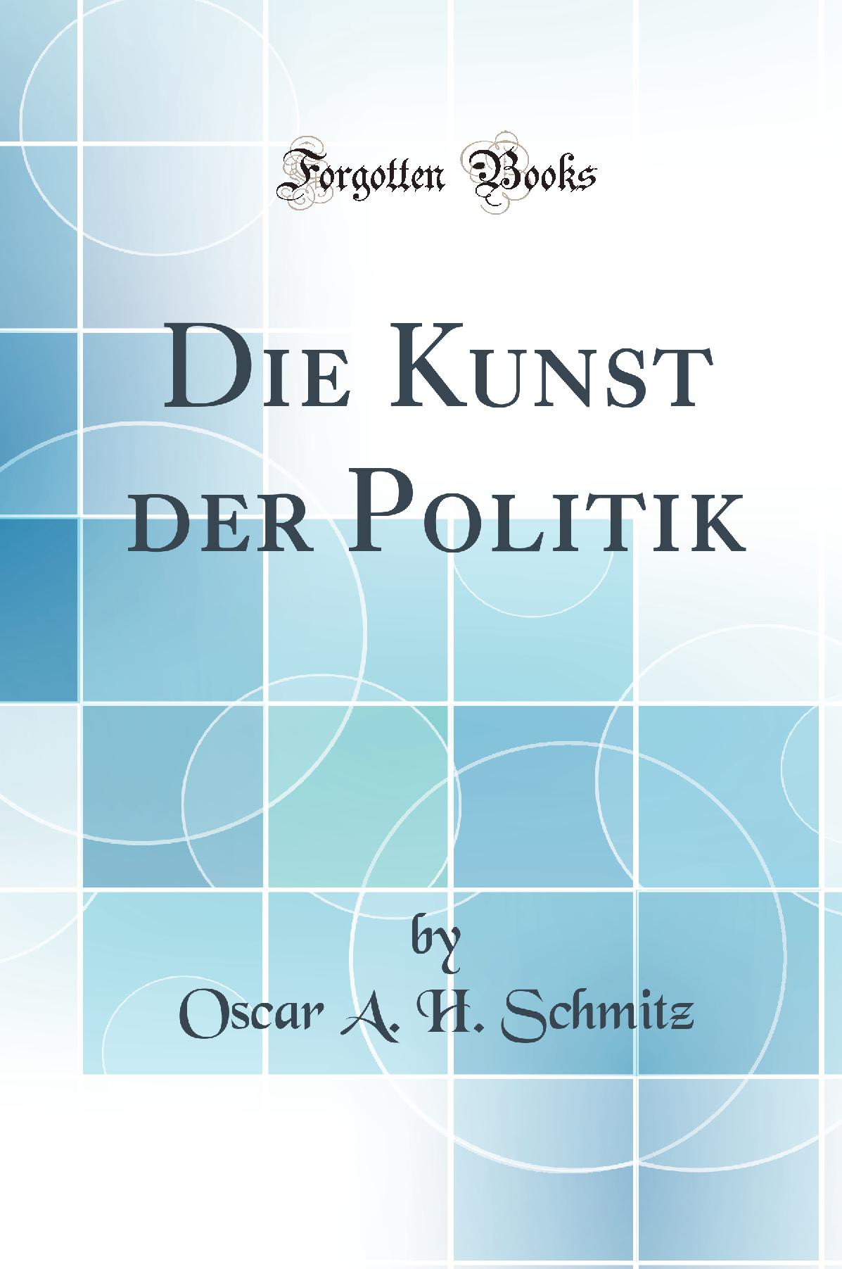 Die Kunst der Politik (Classic Reprint)