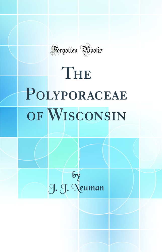 The Polyporaceae of Wisconsin (Classic Reprint)