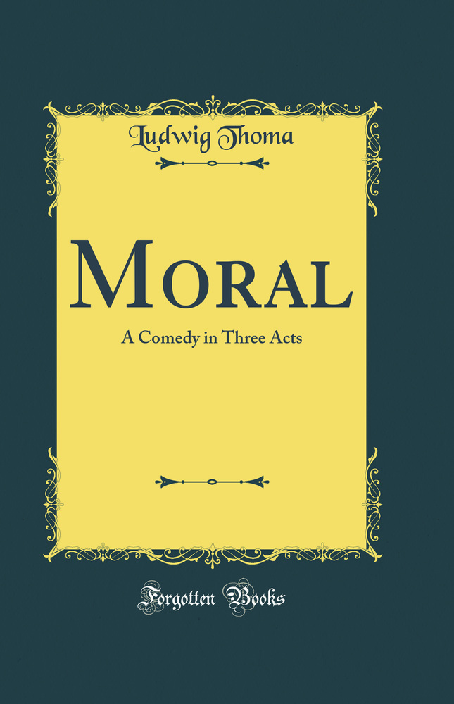 Moral: A Comedy in Three Acts (Classic Reprint)