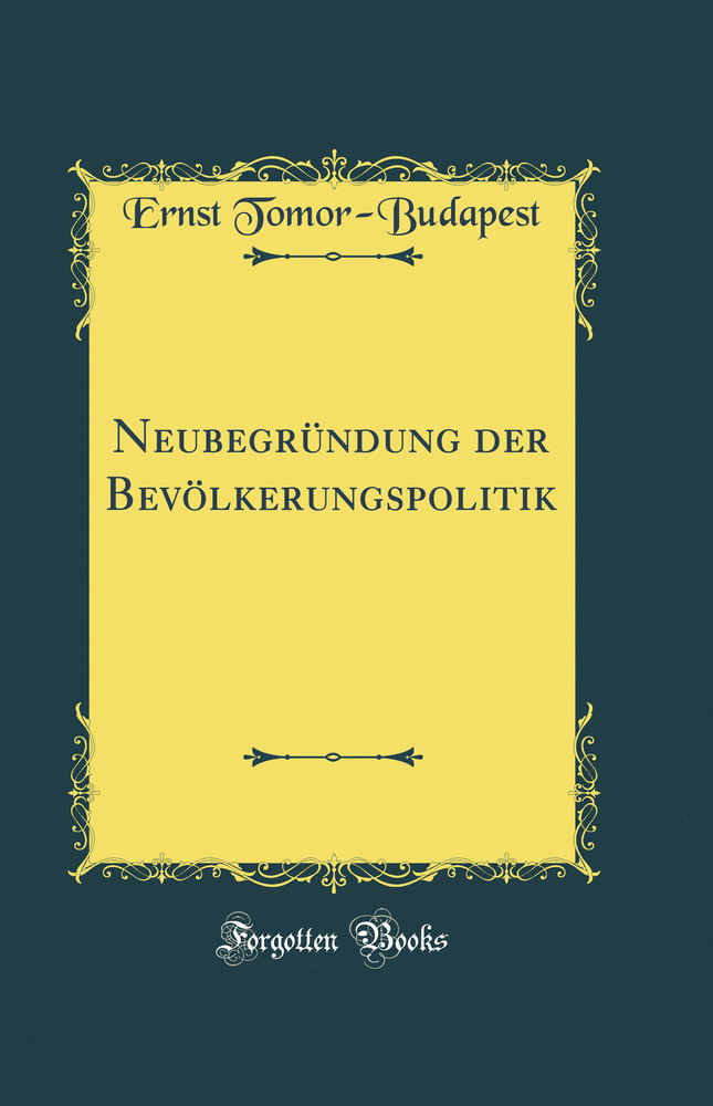 Neubegründung der Bevölkerungspolitik (Classic Reprint)