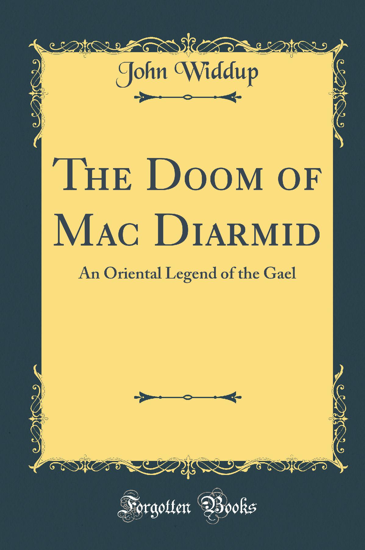 The Doom of Mac Diarmid: An Oriental Legend of the Gael (Classic Reprint)