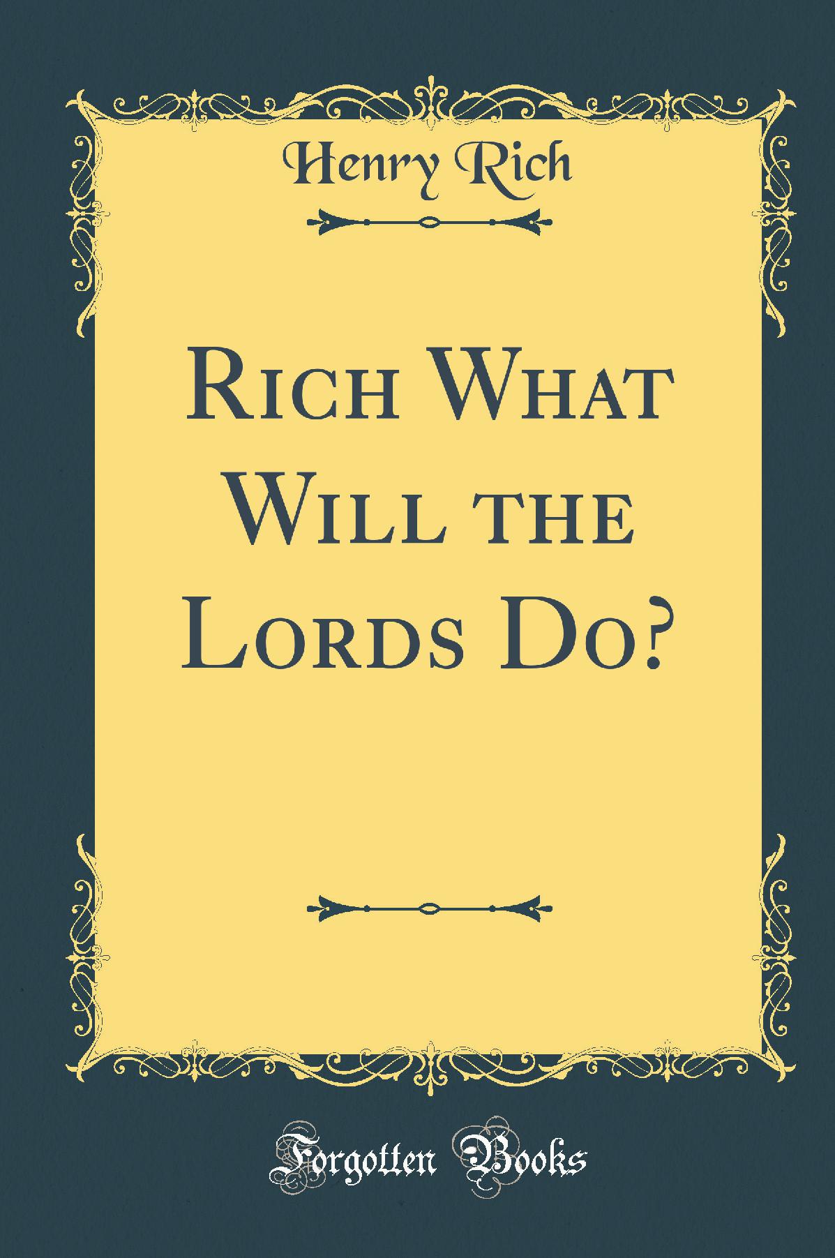 Rich What Will the Lords Do? (Classic Reprint)
