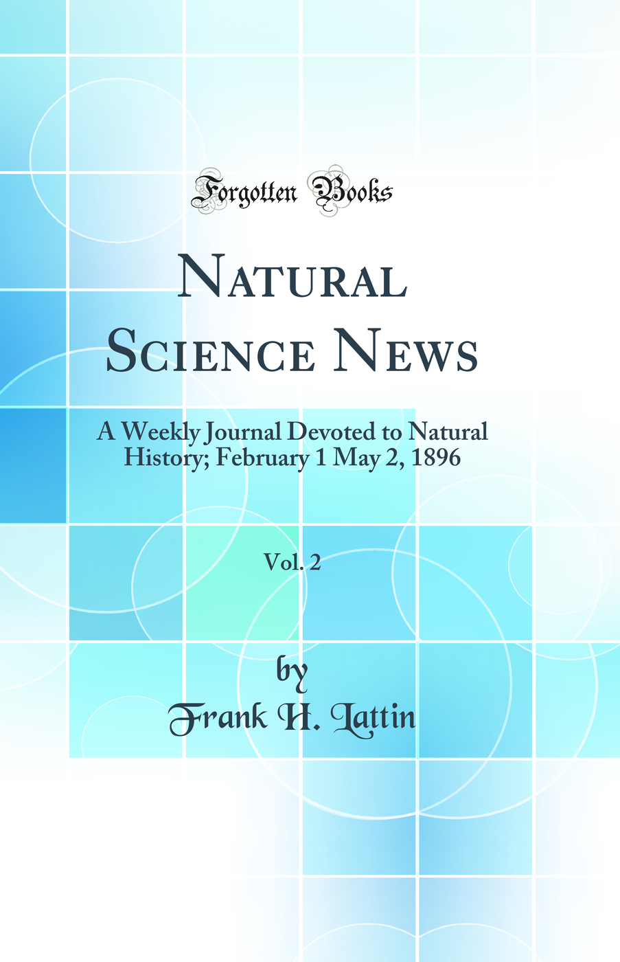 Natural Science News, Vol. 2: A Weekly Journal Devoted to Natural History; February 1 May 2, 1896 (Classic Reprint)