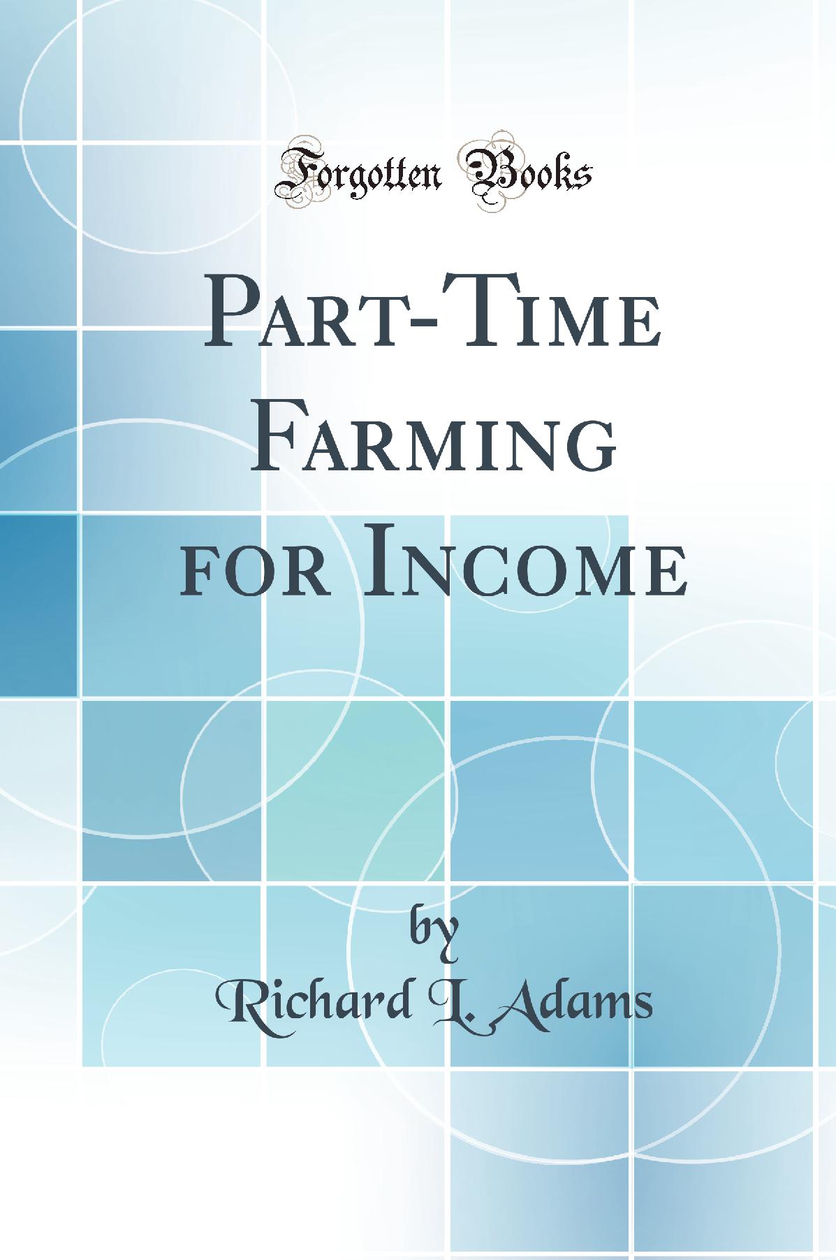 Part-Time Farming for Income (Classic Reprint)