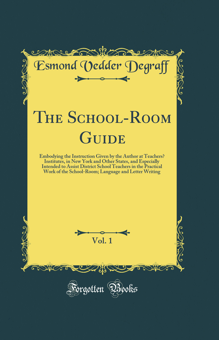 The School-Room Guide, Vol. 1: Embodying the Instruction Given by the Author at Teachers’ Institutes, in New York and Other States, and Especially Intended to Assist District School Teachers in the Practical Work of the School-Room; Language and Letter