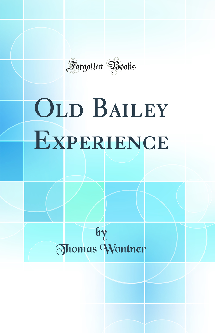Old Bailey Experience (Classic Reprint)