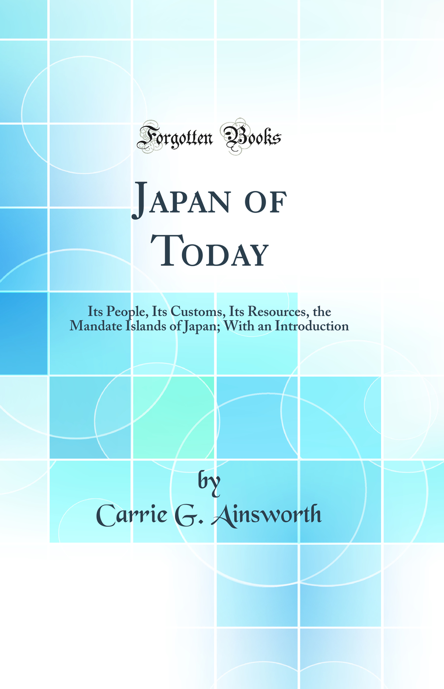 Japan of Today: Its People, Its Customs, Its Resources, the Mandate Islands of Japan; With an Introduction (Classic Reprint)