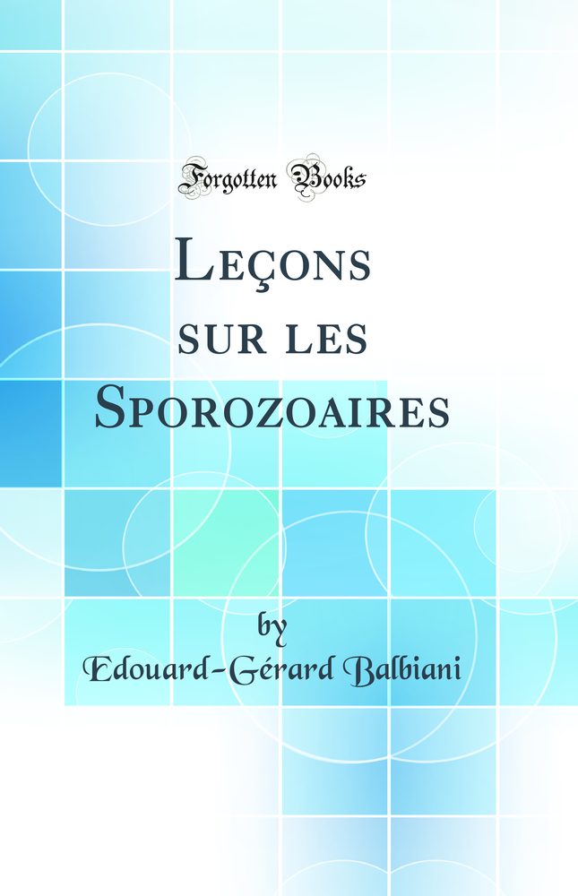 Leçons sur les Sporozoaires (Classic Reprint)
