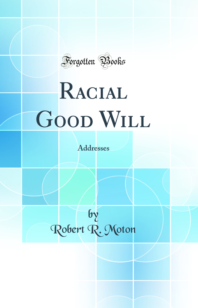 Racial Good Will: Addresses (Classic Reprint)