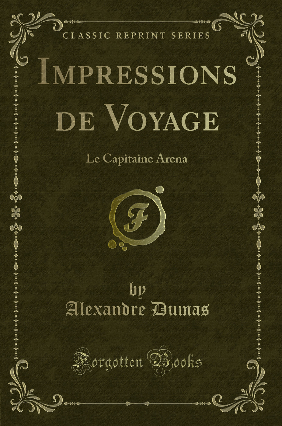 Impressions de Voyage: Le Capitaine Arena (Classic Reprint)