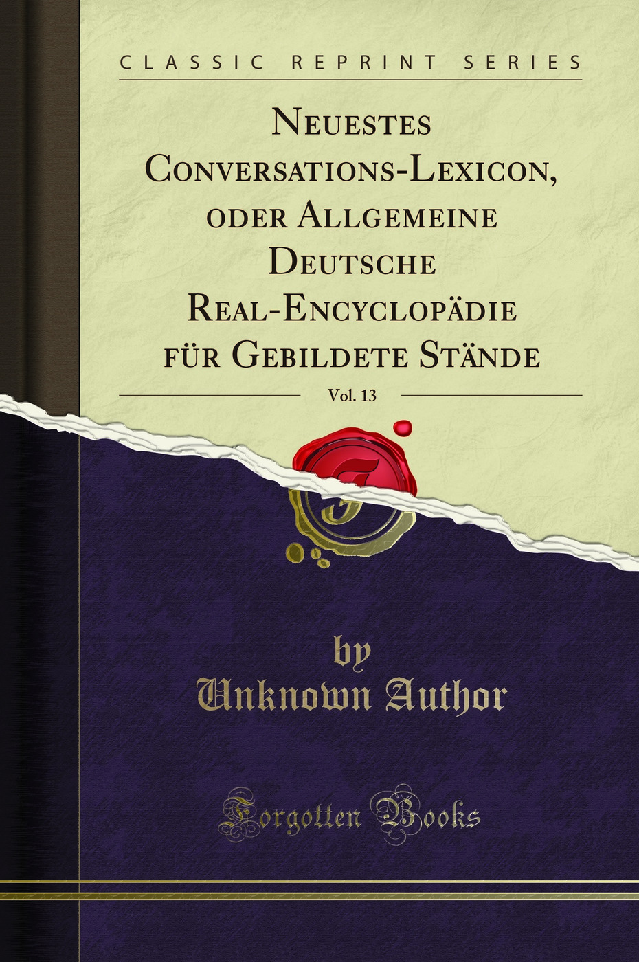 Neuestes Conversations-Lexicon, oder Allgemeine Deutsche Real-Encyclopädie für Gebildete Stände, Vol. 13 (Classic Reprint)