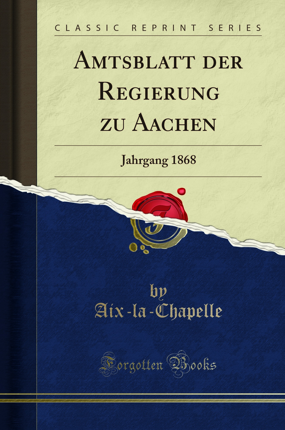 Amtsblatt der Regierung zu Aachen: Jahrgang 1868 (Classic Reprint)