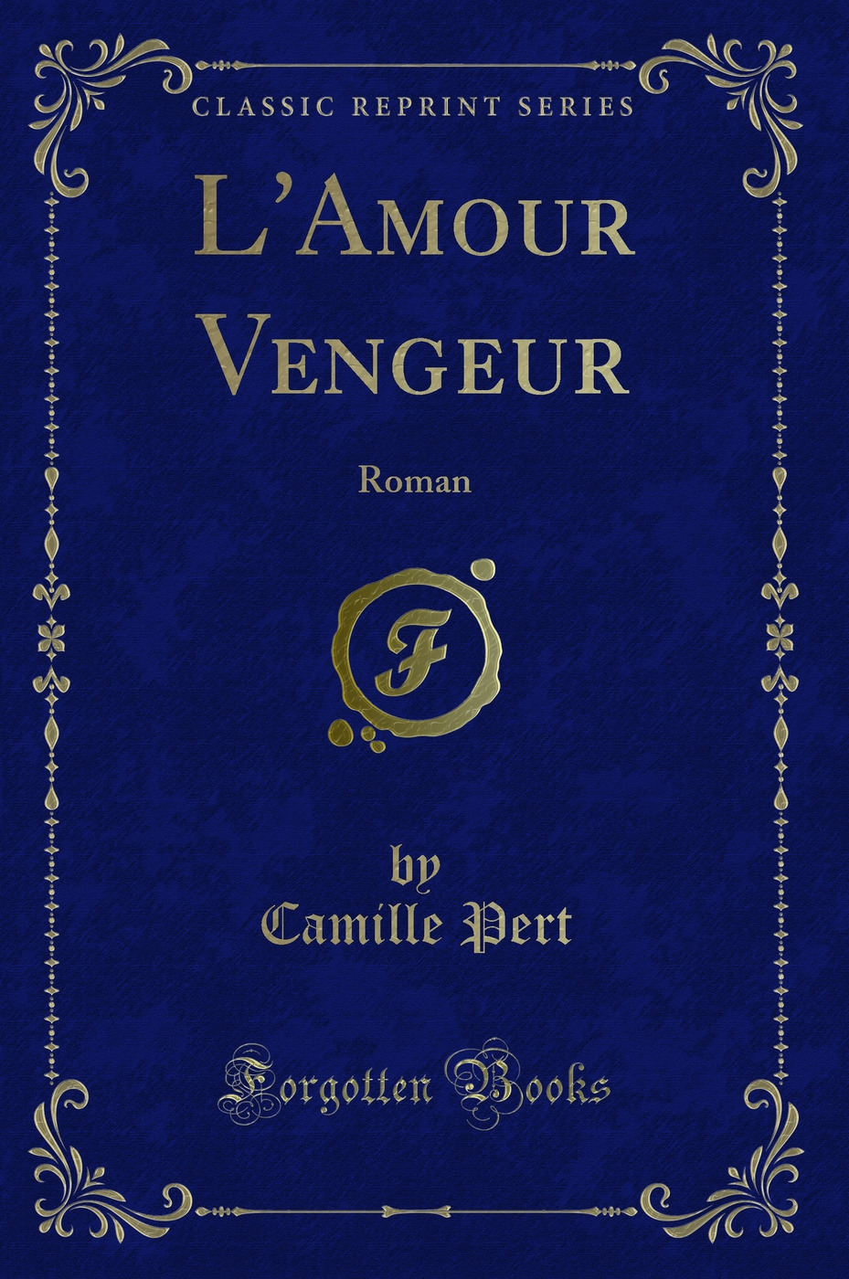 L'Amour Vengeur: Roman (Classic Reprint)