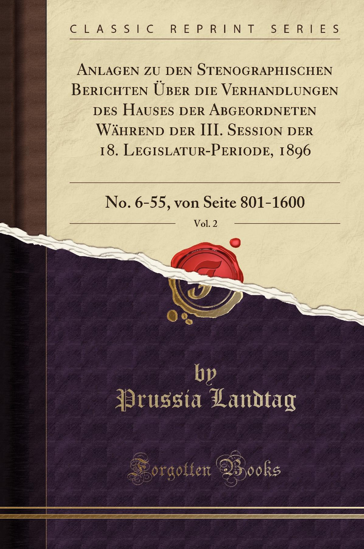 Anlagen zu den Stenographischen Berichten Über die Verhandlungen des Hauses der Abgeordneten Während der III. Session der 18. Legislatur-Periode, 1896, Vol. 2: No. 6-55, von Seite 801-1600 (Classic Reprint)
