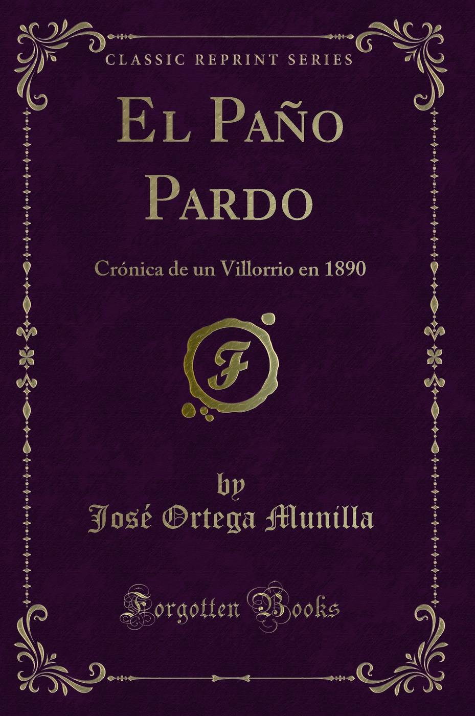 El Paño Pardo: Crónica de un Villorrio en 1890 (Classic Reprint)