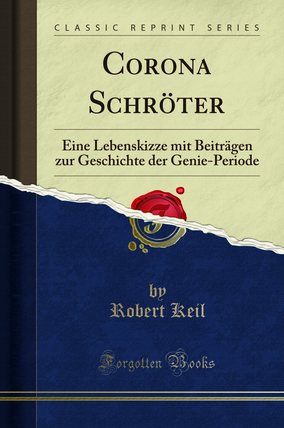 Corona Schröter: Eine Lebenskizze mit Beiträgen zur Geschichte der Genie-Periode (Classic Reprint)