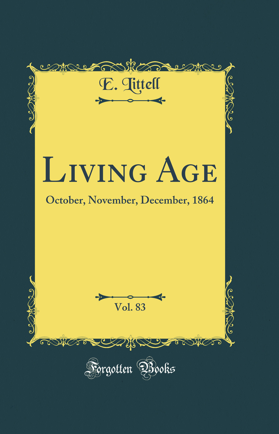 Living Age, Vol. 83: October, November, December, 1864 (Classic Reprint)