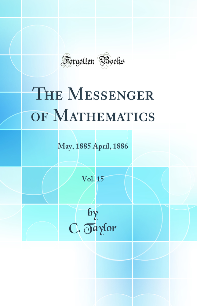The Messenger of Mathematics, Vol. 15: May, 1885 April, 1886 (Classic Reprint)