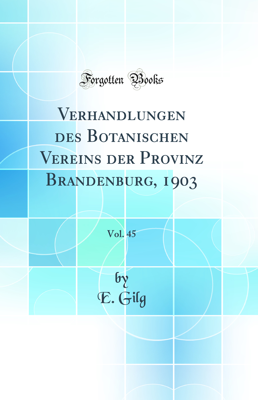Verhandlungen des Botanischen Vereins der Provinz Brandenburg, 1903, Vol. 45 (Classic Reprint)
