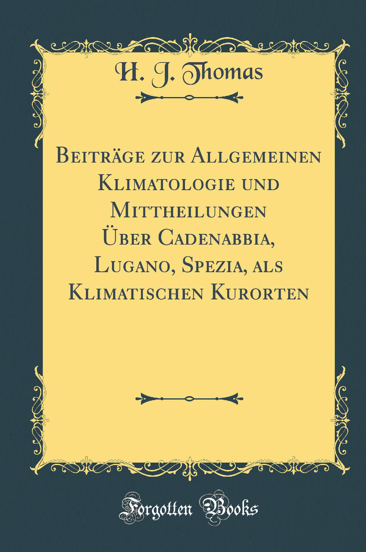 Beiträge zur Allgemeinen Klimatologie und Mittheilungen Über Cadenabbia, Lugano, Spezia, als Klimatischen Kurorten (Classic Reprint)