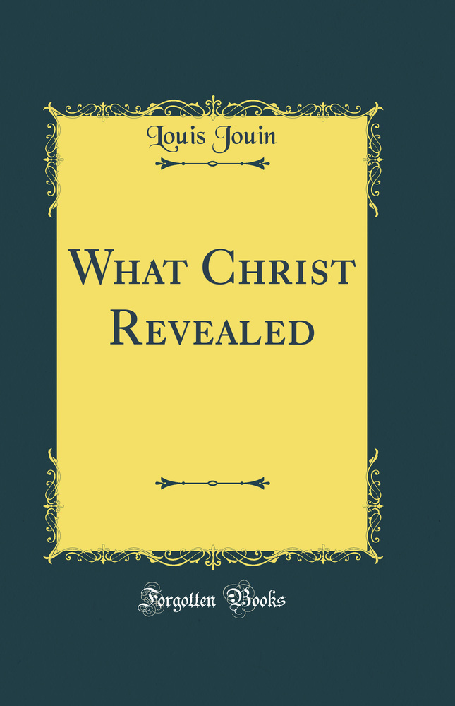 What Christ Revealed (Classic Reprint)