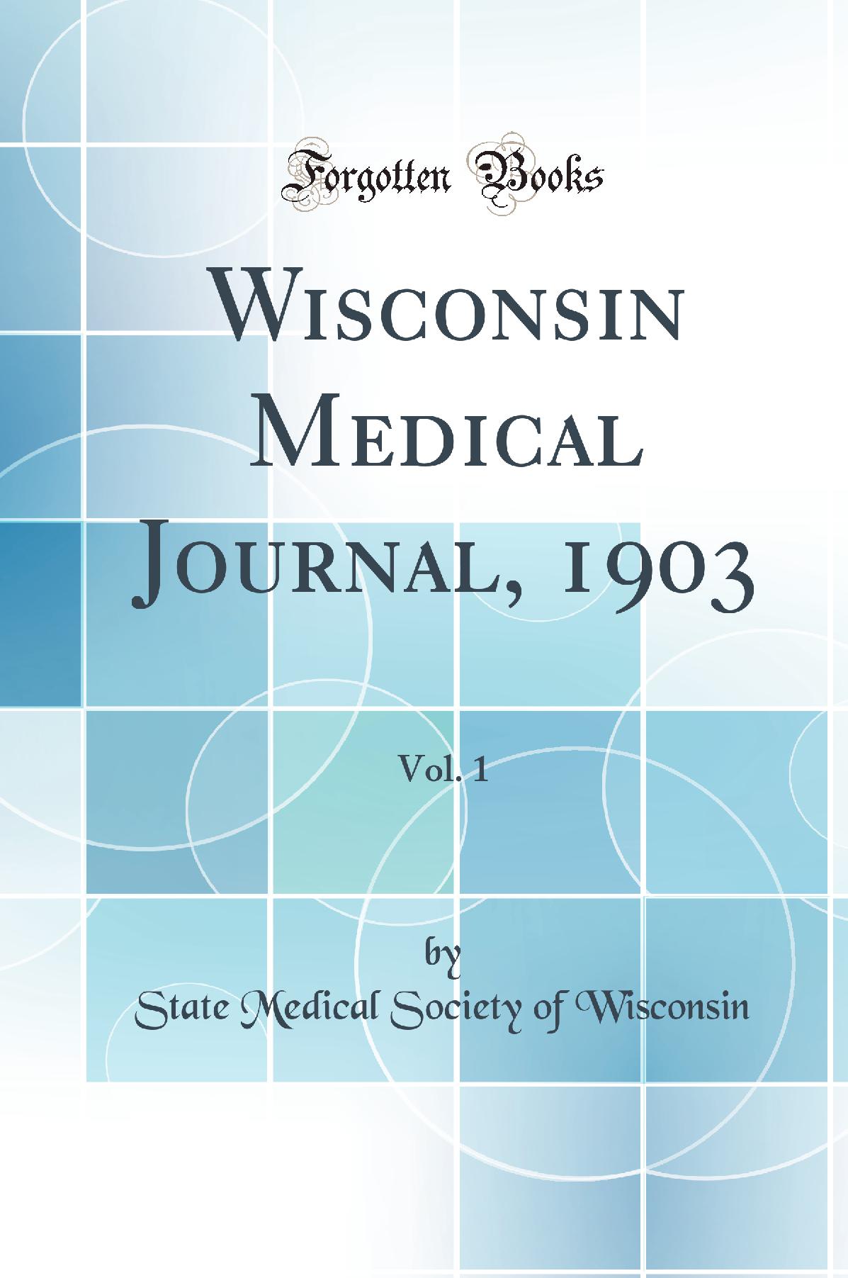 Wisconsin Medical Journal, 1903, Vol. 1 (Classic Reprint)
