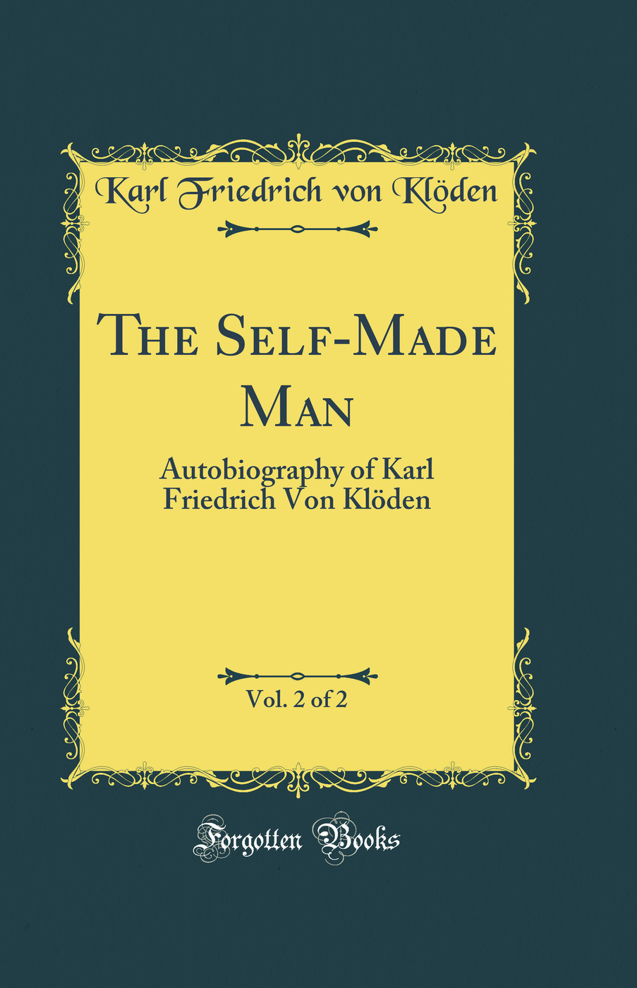 The Self-Made Man, Vol. 2 of 2: Autobiography of Karl Friedrich Von Klöden (Classic Reprint)