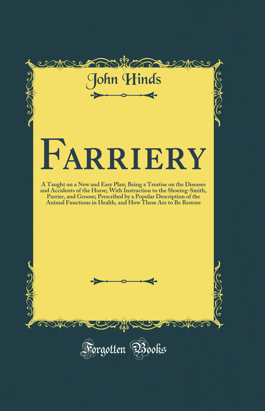 Farriery: A Taught on a New and Easy Plan; Being a Treatise on the Diseases and Accidents of the Horse; With Instruction to the Shoeing-Smith, Parrier, and Groom; Prescribed by a Popular Description of the Animal Functions in Health, and How These Are to