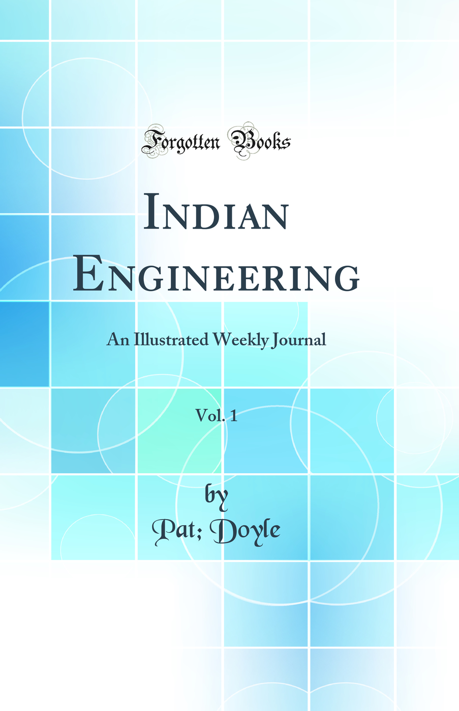 Indian Engineering, Vol. 1: An Illustrated Weekly Journal (Classic Reprint)