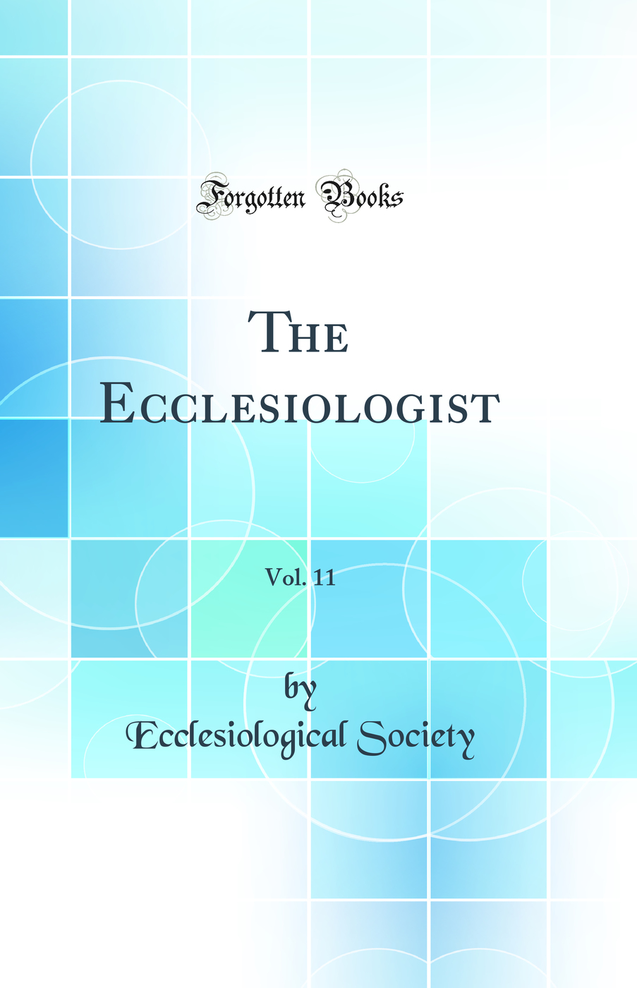 The Ecclesiologist, Vol. 11 (Classic Reprint)