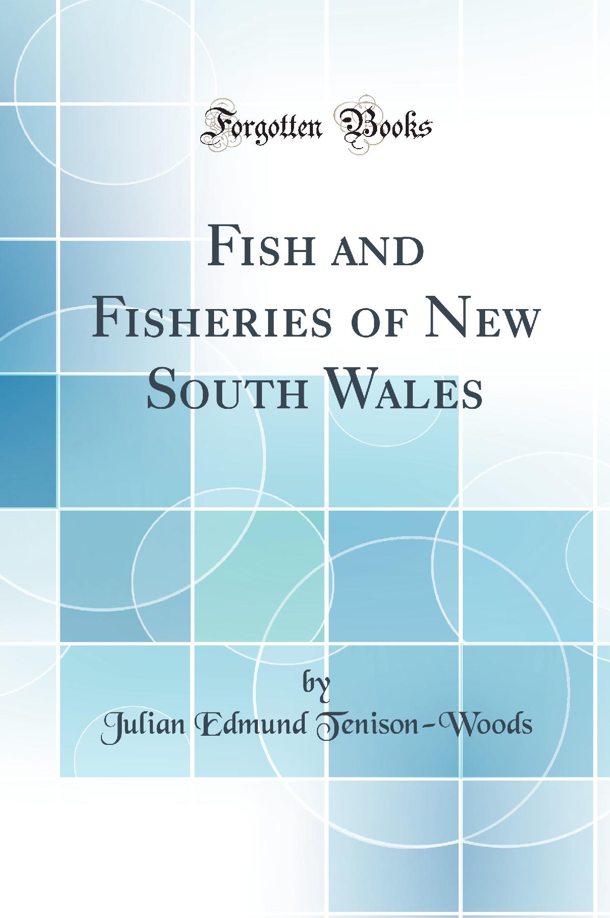 Fish and Fisheries of New South Wales (Classic Reprint)