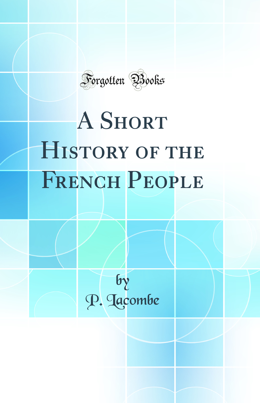A Short History of the French People (Classic Reprint)