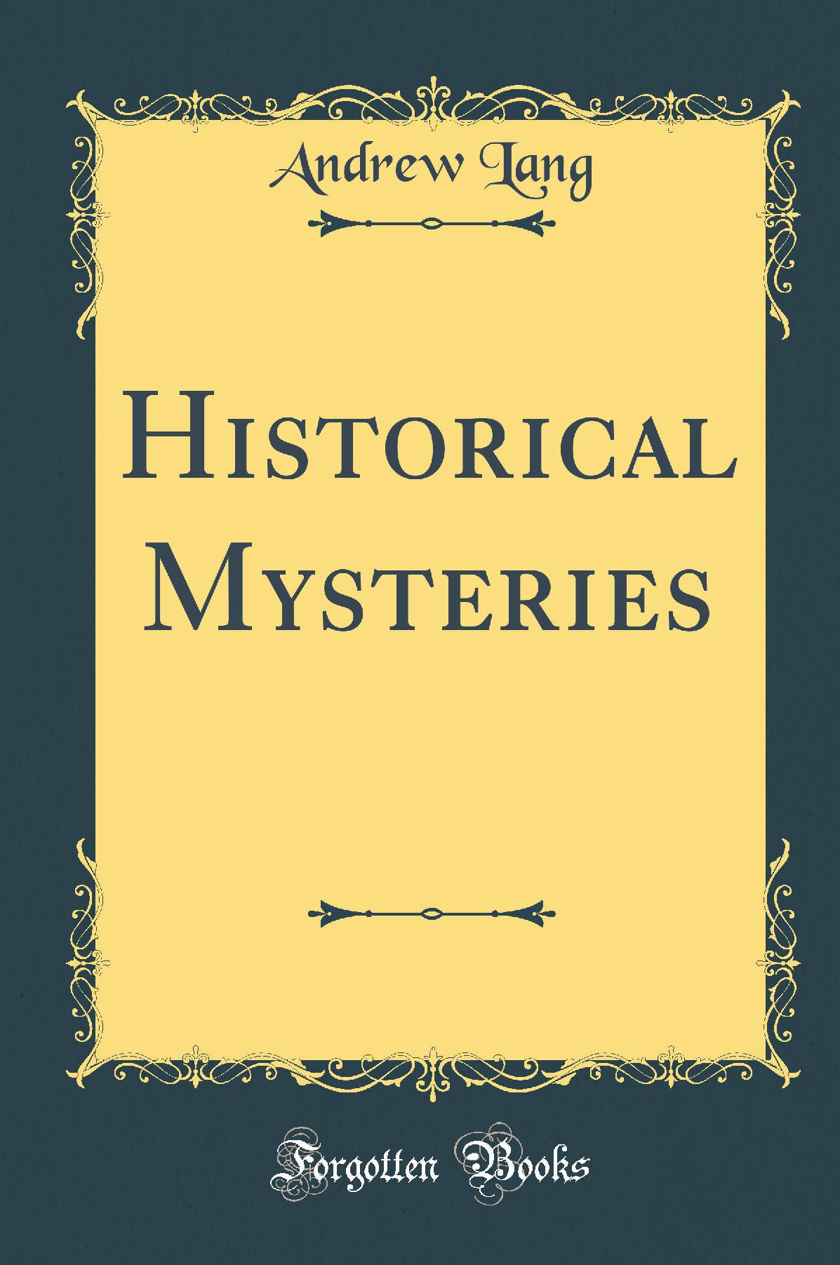 Historical Mysteries (Classic Reprint)