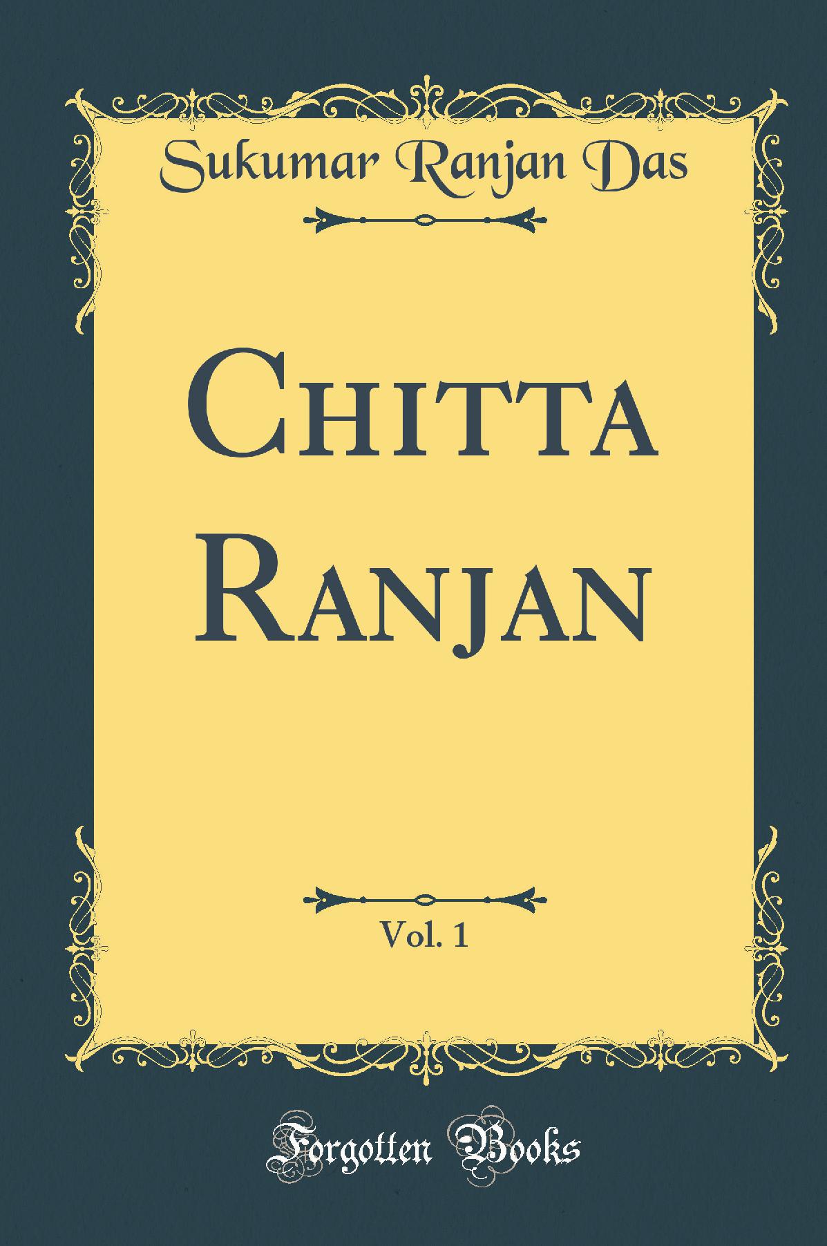 Chitta Ranjan, Vol. 1 (Classic Reprint)