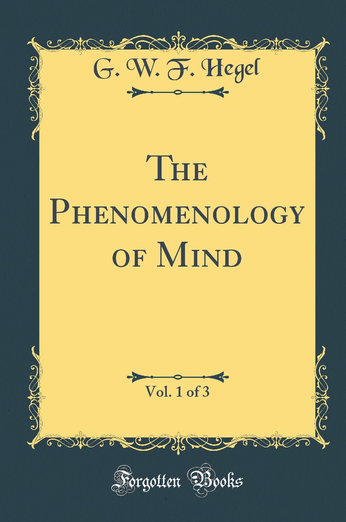 The Phenomenology of Mind, Vol. 1 of 3 (Classic Reprint)