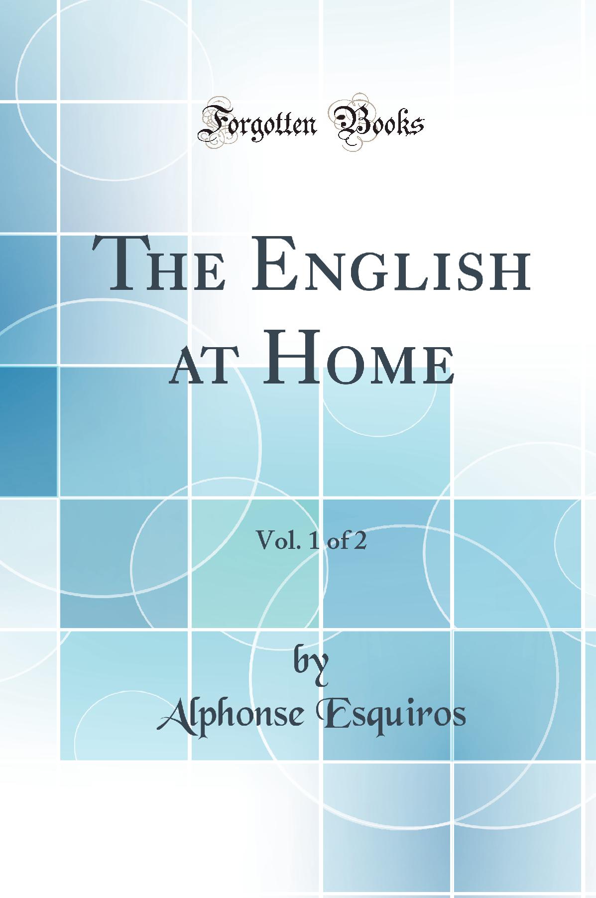 The English at Home, Vol. 1 of 2 (Classic Reprint)