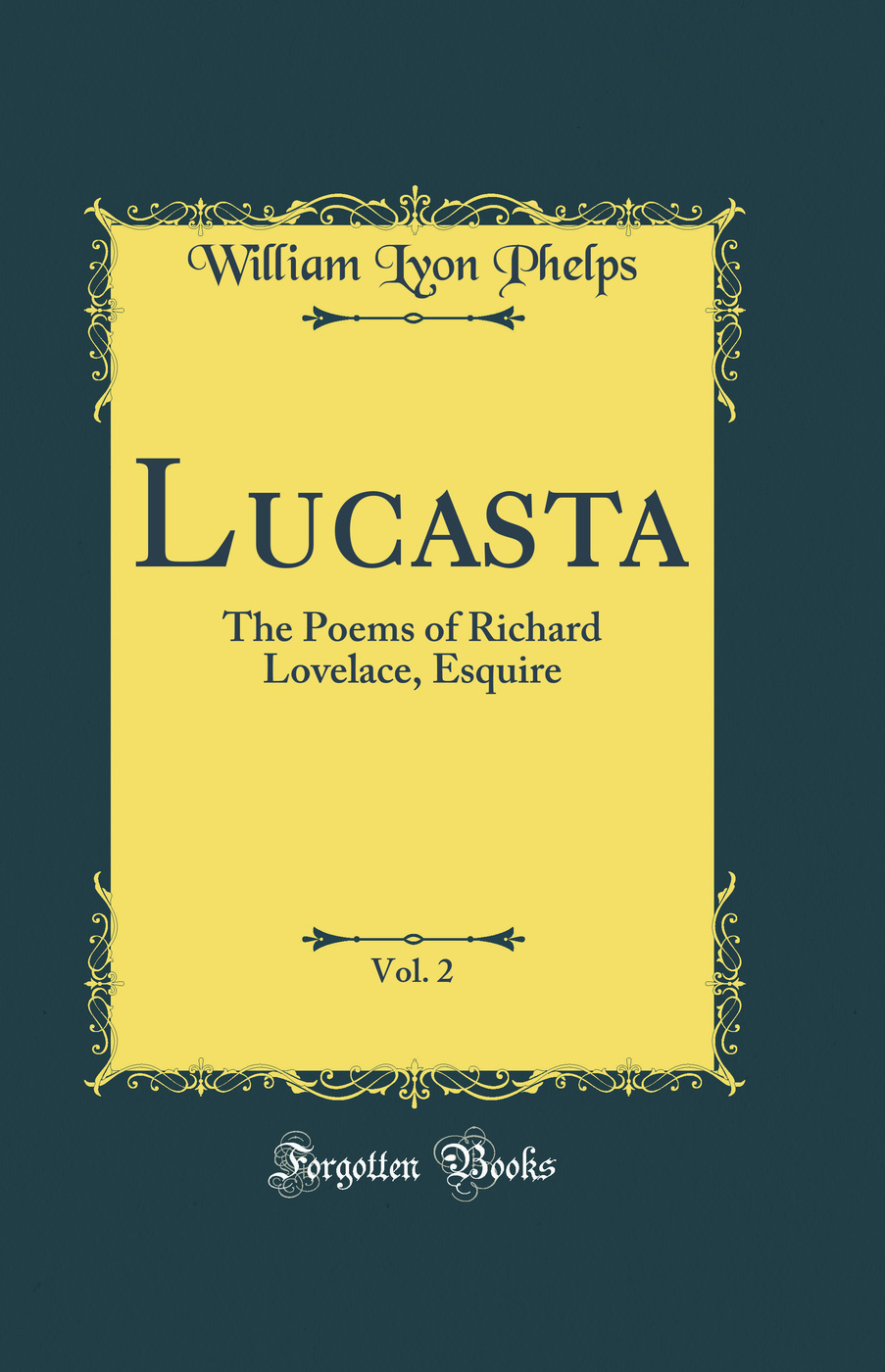 Lucasta, Vol. 2: The Poems of Richard Lovelace, Esquire (Classic Reprint)