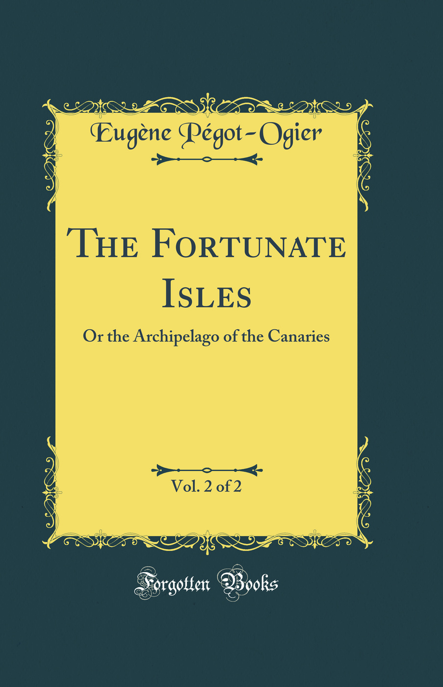 The Fortunate Isles, Vol. 2 of 2: Or the Archipelago of the Canaries (Classic Reprint)