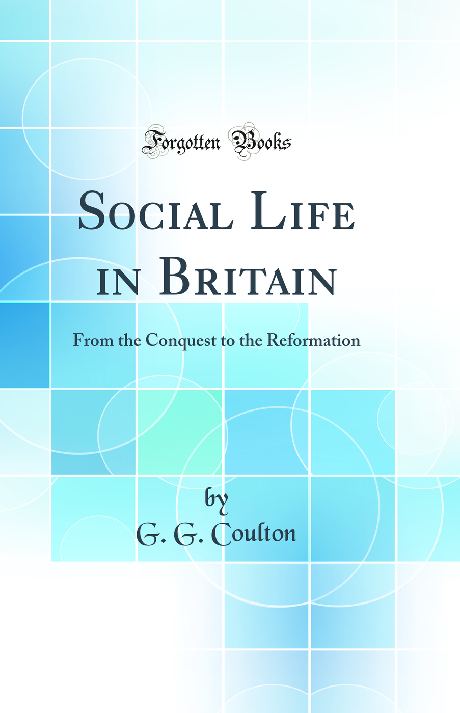 Social Life in Britain: From the Conquest to the Reformation (Classic Reprint)