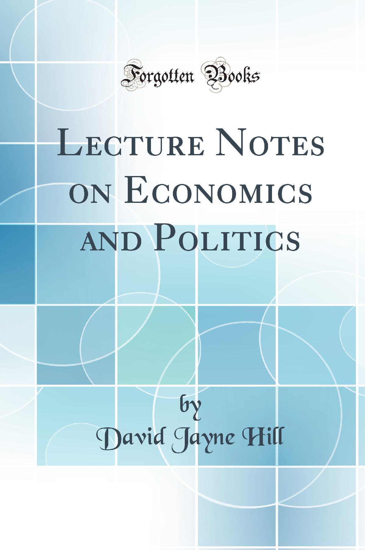Lecture Notes on Economics and Politics (Classic Reprint)
