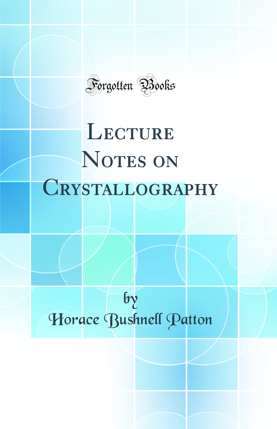 Lecture Notes on Crystallography (Classic Reprint)